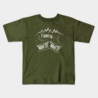 I hike to move it, move it gift for hiker, explorer or backpacker physically fit Kids T-Shirt